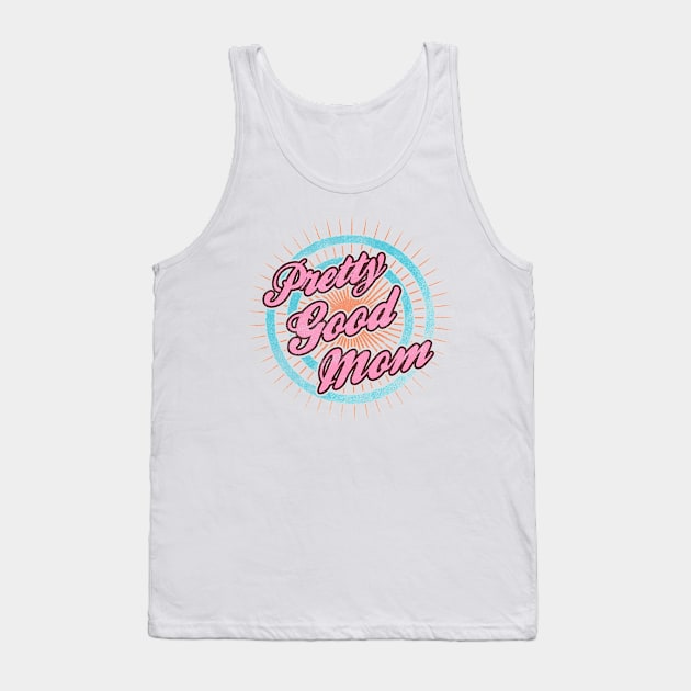 Mothers Day - Pretty Good Mom Tank Top by karutees